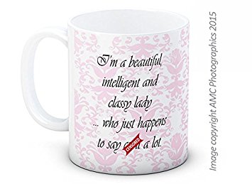 I'm a Beautiful Intelligent and Classy Lady ... Who Just Happens to Say C*nt a Lot - Mature Funny High Quality Coffee Tea Mug