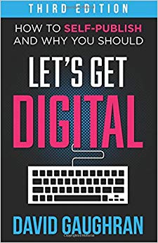Let's Get Digital: How To Self-Publish, And Why You Should (Third Edition) (Let's Get Publishing) (Volume 1)