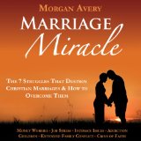 Marriage Miracle The 7 Struggles That Destroy Christian Marriages and How to Overcome Them