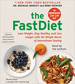 The Fastdiet: Lose Weight, Stay Healthy, and Live Longer with the Simple Secret of Intermittent Fasting