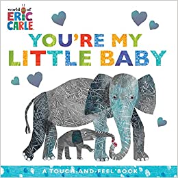 You're My Little Baby: A Touch-and-Feel Book (The World of Eric Carle)