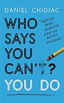 Who Says You Can't? You Do: The life-changing self help book that's empowering people around the world to live an extraordinary life