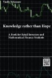 Knowledge rather than Hope A Book for Retail Investors and Mathematical Finance Students