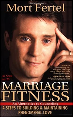 Marriage Fitness: 4 Steps to Building & Maintaining Phenomenal Love by Mort Fertel(2010-04-29)