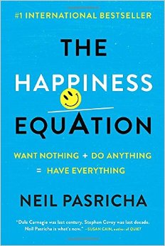 The Happiness Equation: Want Nothing   Do Anything=Have Everything