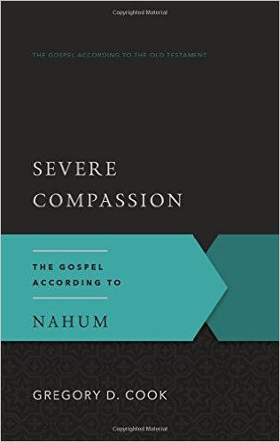 Severe Compassion: The Gospel According to Nahum (The Gospel According to the Old Testament)
