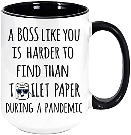 A Boss Like You Is Harder To Find Than Toilet Paper During A Pandemic Coffee Mug - Funny Unique Gift Mugs. Sarcastic Holiday Gifts for Any Occasion, Birthday, etc. To Be Loved. (Black, 15oz)