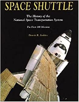 Space Shuttle: The History of the National Space Transportation System The First 100 Missions