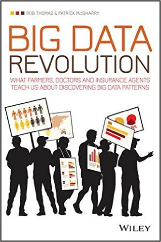 Big Data Revolution: What farmers, doctors and insurance agents teach us about discovering big data patterns