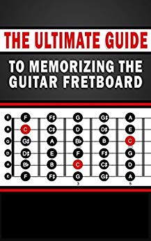 The Ultimate Guide to Memorizing the Guitar Fretboard