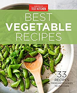 America's Test Kitchen Best Vegetable Recipes: 33 Recipes from Artichokes to Zucchini