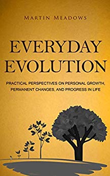 Everyday Evolution: Practical Perspectives on Personal Growth, Permanent Changes, and Progress in Life
