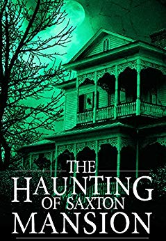 The Haunting of Saxton Mansion (A Riveting Haunted House Mystery Book 5)