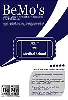 BeMo's Ultimate Guide to Medical School Admissions in the U.S. and Canada: Learn to Plan in Advance, Make Your Applications Stand Out, Ace Your CASPer Test, & Master Your Multiple Mini Interviews