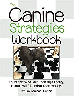 The Canine Strategies Workbook: For People Who Love Their High-Energy, Fearful, Willful and/or Reactive Dogs