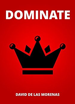 Dominate: Conquer your fears. Become the man you want to be.