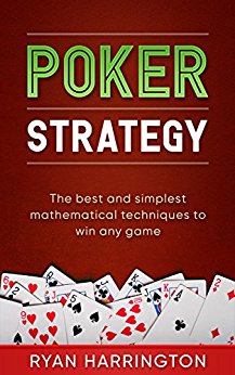 Poker Strategy: Breaking down probability, pot odds, equity, expected value, combinatorics and more in a step by step fashion to ensure you win every hand!