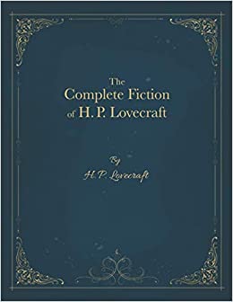 The Complete Fiction of H. P. Lovecraft