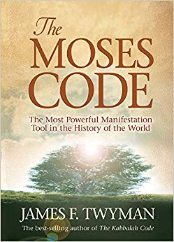 The Moses Code: The Most Powerful Manifestation Tool in the History of the World