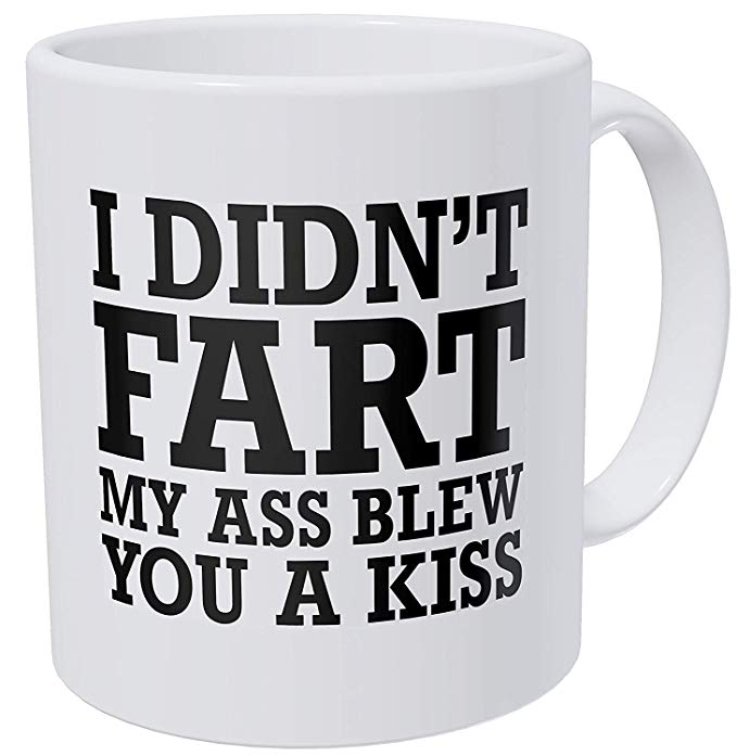 A Mug To Keep I Didn't Fart My Ass Blew You A Kiss, 11 Ounces Funny Coffee Mug