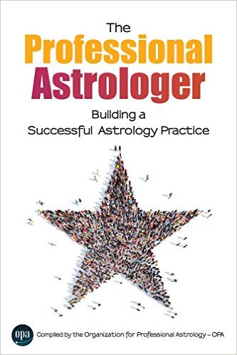 The Professional Astrologer: Building a Successful Astrology Practice