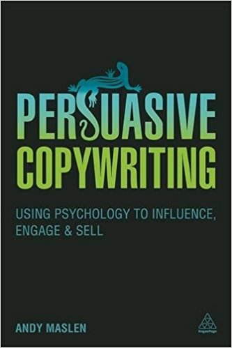 Persuasive Copywriting: Using Psychology to Influence, Engage and Sell (Cambridge Marketing Handbooks)