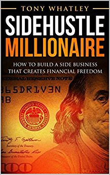 Sidehustle Millionaire: How To Build a Side Business That Creates Financial Freedom