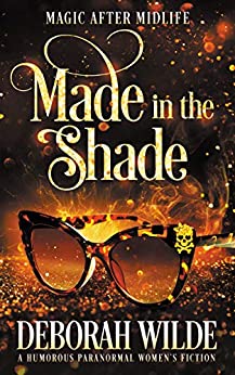 Made in the Shade: A Humorous Paranormal Women's Fiction (Magic After Midlife Book 2)