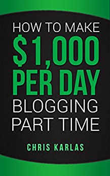 How to Make $1,000 Per Day Blogging Part Time: The Beginner's Guide to Starting and Making Money With a Blog
