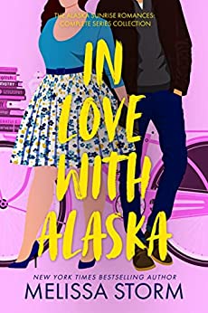 In Love with Alaska: The Alaskan Sunrise Romances Full Series Collection (Alaska Sunrise Romances)