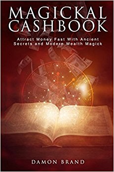 Magickal Cashbook: Attract Money Fast With Ancient Secrets And Modern Wealth Magick
