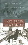 Last Train to Paradise Henry Flagler and the Spectacular Rise and Fall of the Railroad that Crossed an Ocean