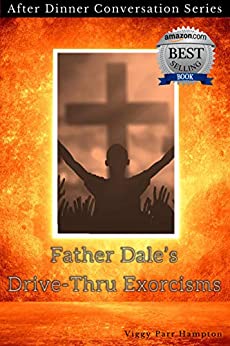 Father Dale’s Drive-Thru Exorcisms: After Dinner Conversation Short Story Series