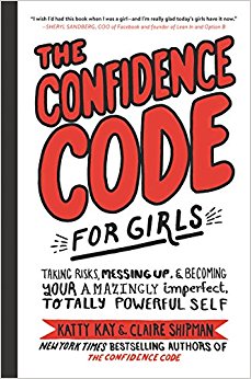 The Confidence Code for Girls: Taking Risks, Messing Up, and Becoming Your Amazingly Imperfect, Totally Powerful Self