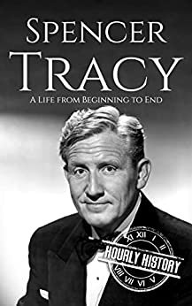 Spencer Tracy: A Life from Beginning to End (Biographies of Actors)