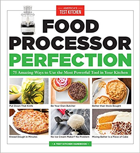 Food Processor Perfection: 75 Amazing Ways to Use the Most Powerful Tool in Your Kitchen