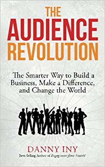 The Audience Revolution: The Smarter Way to Build a Business, Make a Difference, and Change the World (Volume 1)