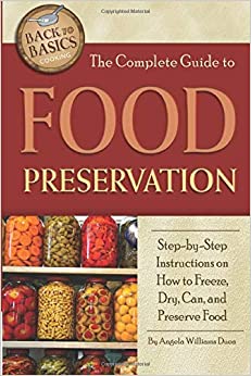 The Complete Guide to Food Preservation  Step-by-Step Instructions on How to Freeze, Dry, Can, and Preserve Food (Back to Basics Cooking)