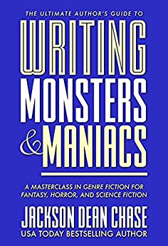 Writing Monsters and Maniacs: A Masterclass in Genre Fiction for Fantasy, Horror, and Science Fiction (The Ultimate Author's Guide Book 3)