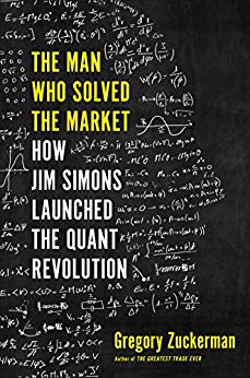 The Man Who Solved the Market: How Jim  Simons Launched the Quant Revolution