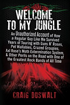 Welcome to My Jungle: An Unauthorized Account of How a Regular Guy Like Me Survived Years of Touring with Guns N' Roses, Pet Wallabies, Crazed Groupies, ... One of the Greatest Rock Bands of All Time