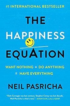 The Happiness Equation: Want Nothing   Do Anything = Have Everything