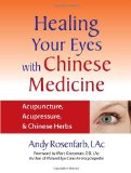 Healing Your Eyes with Chinese Medicine Acupuncture Acupressure and Chinese Herbs