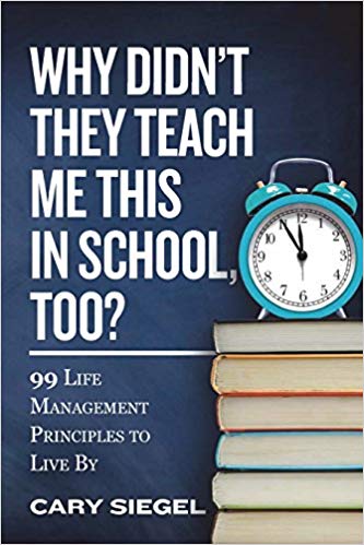 Why Didn't They Teach Me This in School, Too?: 99 Life Management Principles To Live By