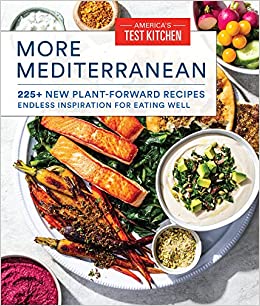 More Mediterranean: 225  New Plant-Forward Recipes Endless Inspiration for Eating Well