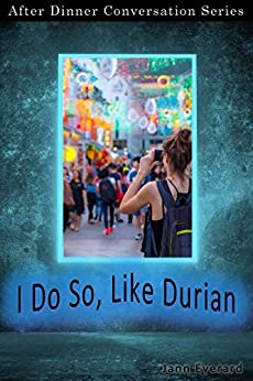 I Do So, Like Durian: After Dinner Conversation Short Story Series