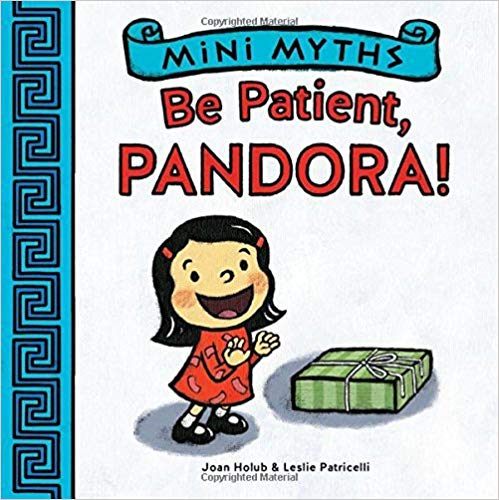 Mini Myths: Be Patient, Pandora! by Joan Holub (2014-09-16)