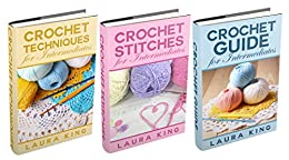 (3 Book Bundle) “Crochet Guide For Intermediates” & “Crochet Stitches For Intermediates” & “Crochet Techniques For Intermediates”