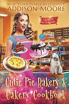 Cutie Pie Bakery and Cakery Cookbook (MURDER IN THE MIX)