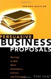Persuasive Business Proposals Writing to Win More Customers Clients and Contracts